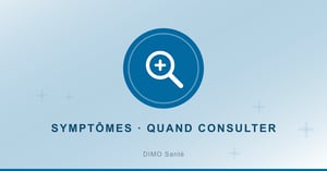 Reconnaître un symptôme et savoir quand consulter