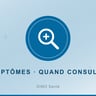 Reconnaître un symptôme et savoir quand consulter