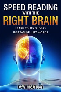 Speed Reading with the Right Brain: Learn to Read Ideas Instead of Just Words (David Butler)