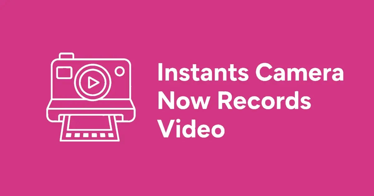 Instagram’s Instants Camera Now Records Video