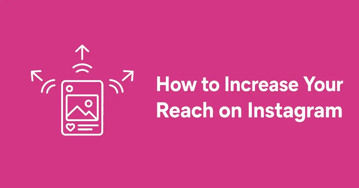 How to Increase Your Reach on Instagram (2026 Guide)
