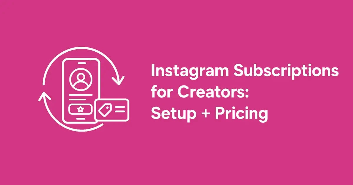 Instagram Subscriptions for Creators: Setup, Pricing + Ideas