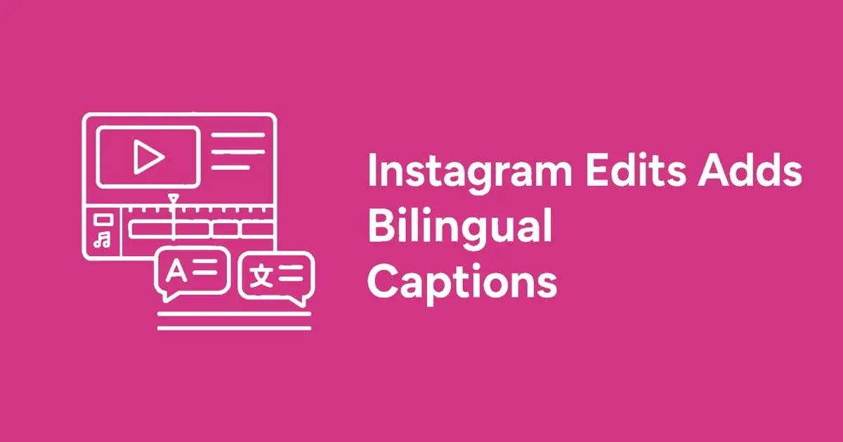 Instagram Edits Adds Bilingual Captions and More