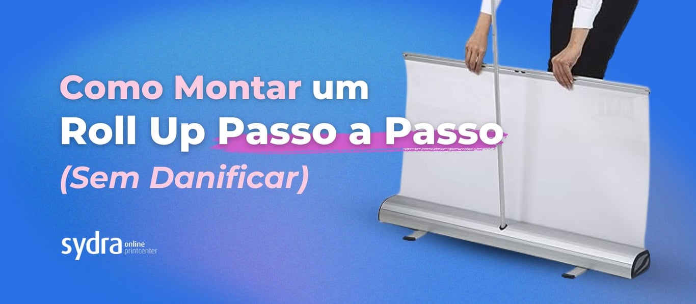 como montar um roll up passo a passo sem danificar