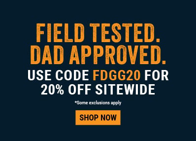 FIELD TESTED. DAD APPROVED. Use code FDGG20 for 20% off sitewide.