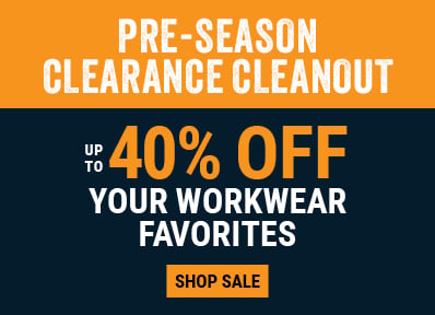 PRE-SEASON CLEARANCE CLEANOUT Up to 40% OFF your workwear favorites. 