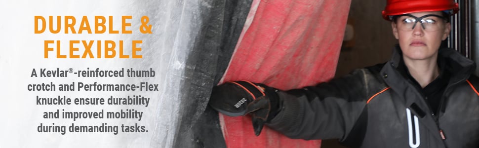 DURABLE & FLEXIBLE A Kevlar®-reinforced thumb crotch and Performance-Flex knuckle ensure durability and improved mobility during demanding tasks. 