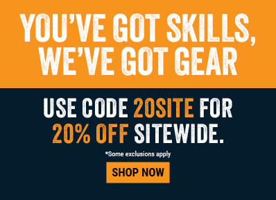 YOU’VE GOT SKILLS, WE’VE GOT GEAR. Use code 20SITE for 20% OFF sitewide. 