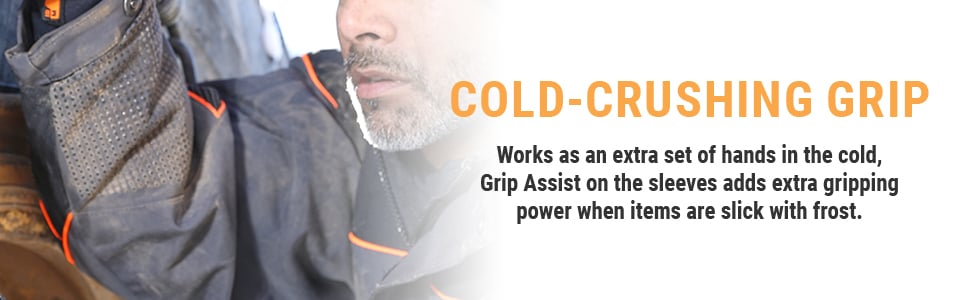 Cold-Crushing Grip. Grip Assists on the sleeves adds extra gripping power when items are tricky to handle.