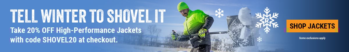 TELL WINTER TO SHOVEL IT. Take 20% OFF High-Performance Jackets with code SHOVEL20 at checkout. 
