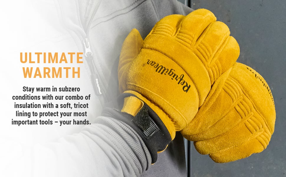 ULTIMATE WARMTH. Stay warm in subzero conditions with our combo of insulation with a soft, tricot lining to protect your most important tools – your hands.
