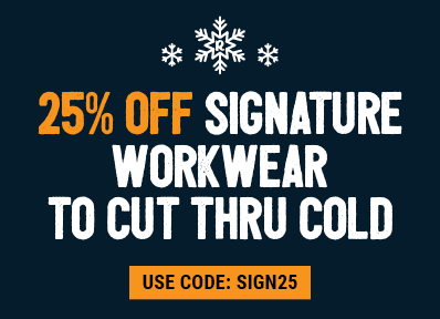 25% OFF SIGNATURE WORKWEAR TO CUT THRU COLD. Use Code: SIGN25