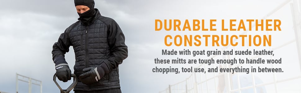 DURABLE LEATHER CONSTRUCTION Made with goat grain and suede leather, these mitts are tough enough to handle wood chopping, tool use, and everything in between