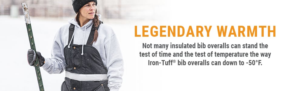 LEGENDARY WARMTH. Not many insulated bib overalls can stand the test of time and the test of temperature the way Iron-Tuff® bib overalls can down to -50°F.