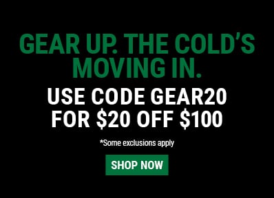 GEAR UP. THE COLD’S MOVING IN. Use code GEAR20 for $20 OFF $100 