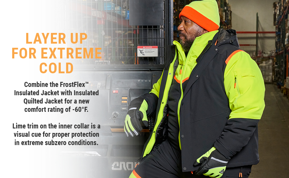 SLAYER UP FOR EXTREME COLD. Combine the FrostFlex™ Insulated Jacket with Insulated Quilted Jacket for a new comfort rating of -60°F. Lime trim on the inner collar is a visual cue for proper protection in extreme subzero conditions.