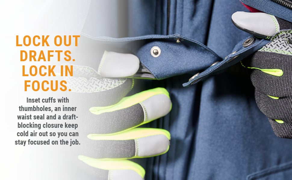 LOCK OUT DRAFTS. LOCK IN FOCUS. Inset cuffs with thumbholes, an inner waist seasl and a draft-blocking closure keep cold air out so you can stay focused on the job. 