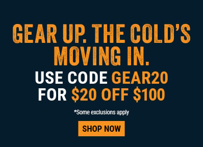 GEAR UP. THE COLD’S MOVING IN. Use code GEAR20 for $20 OFF $100 