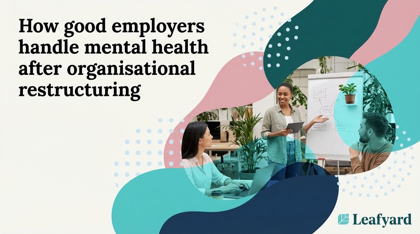 How good employers handle mental health after organisational restructuring