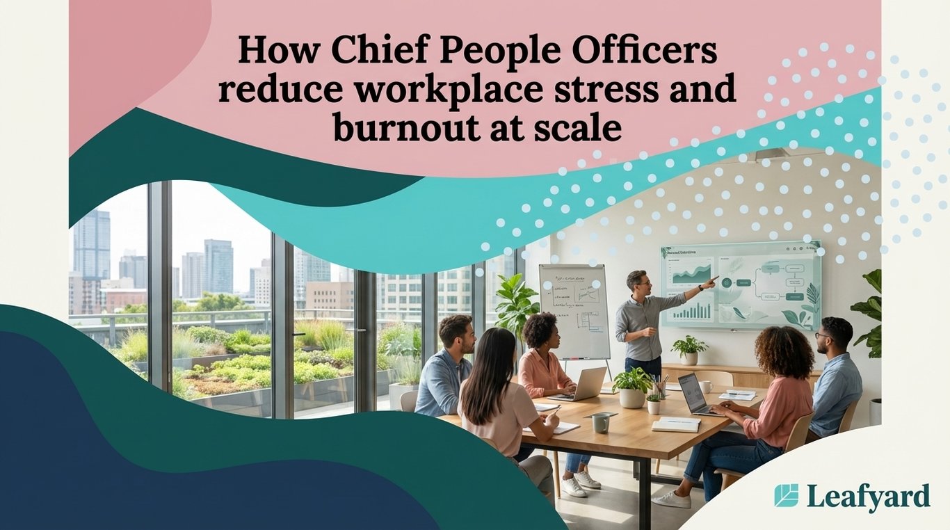 How Chief People Officers reduce workplace stress and burnout at scale