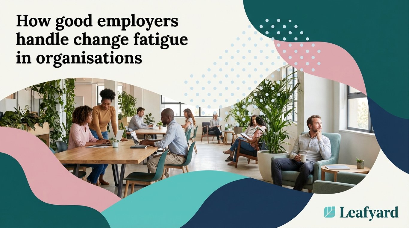 How good employers handle change fatigue in organisations