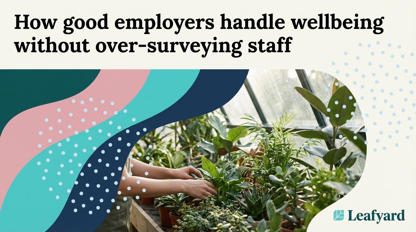 How good employers handle wellbeing without over-surveying staff