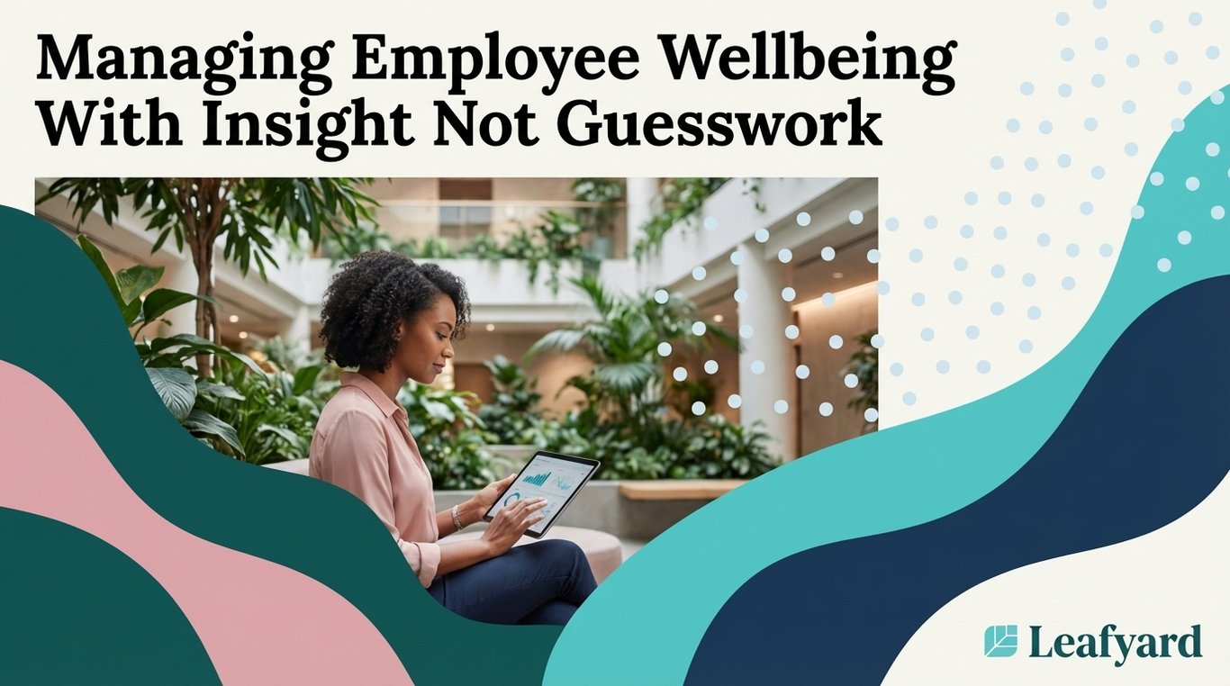 Managing Employee Wellbeing With Insight Not Guesswork