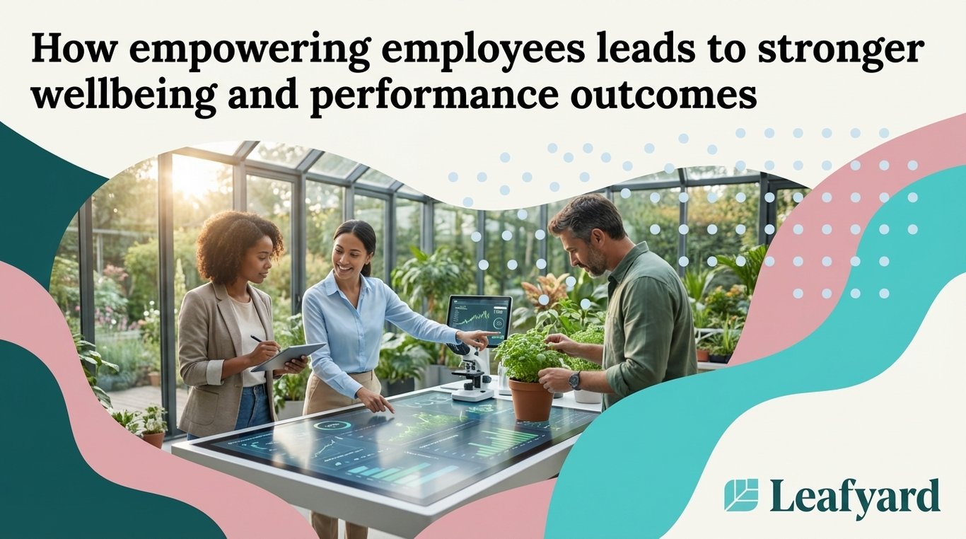 How empowering employees leads to stronger wellbeing and performance outcomes