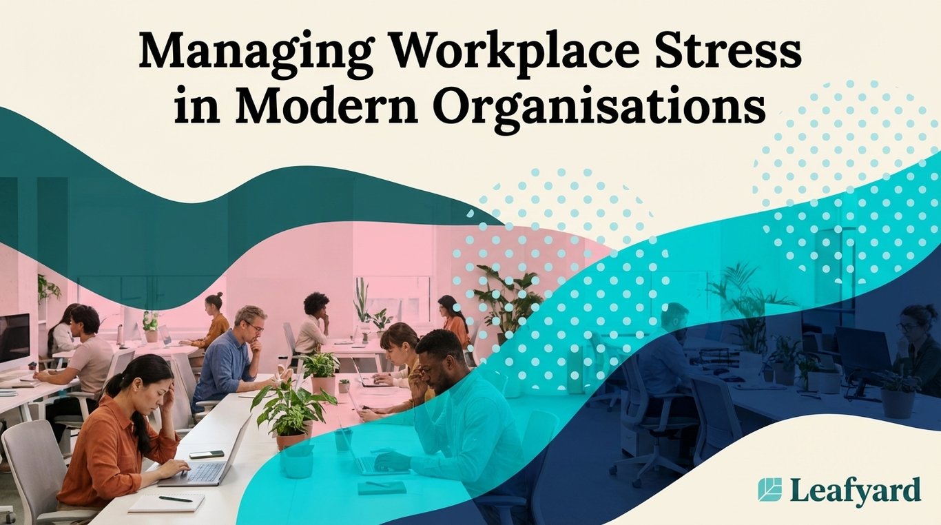 Managing Workplace Stress in Modern Organisations