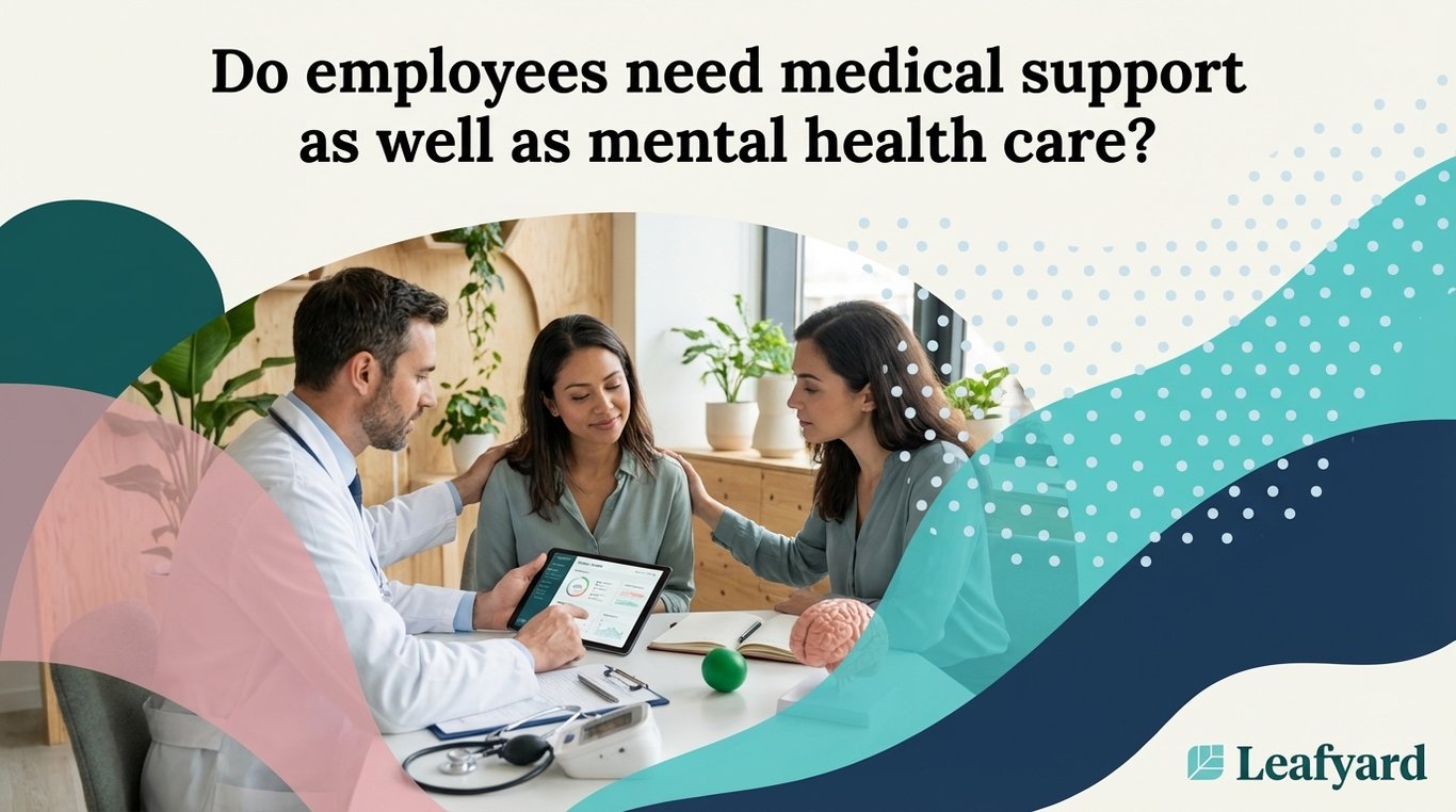 Do employees need medical support as well as mental health care?