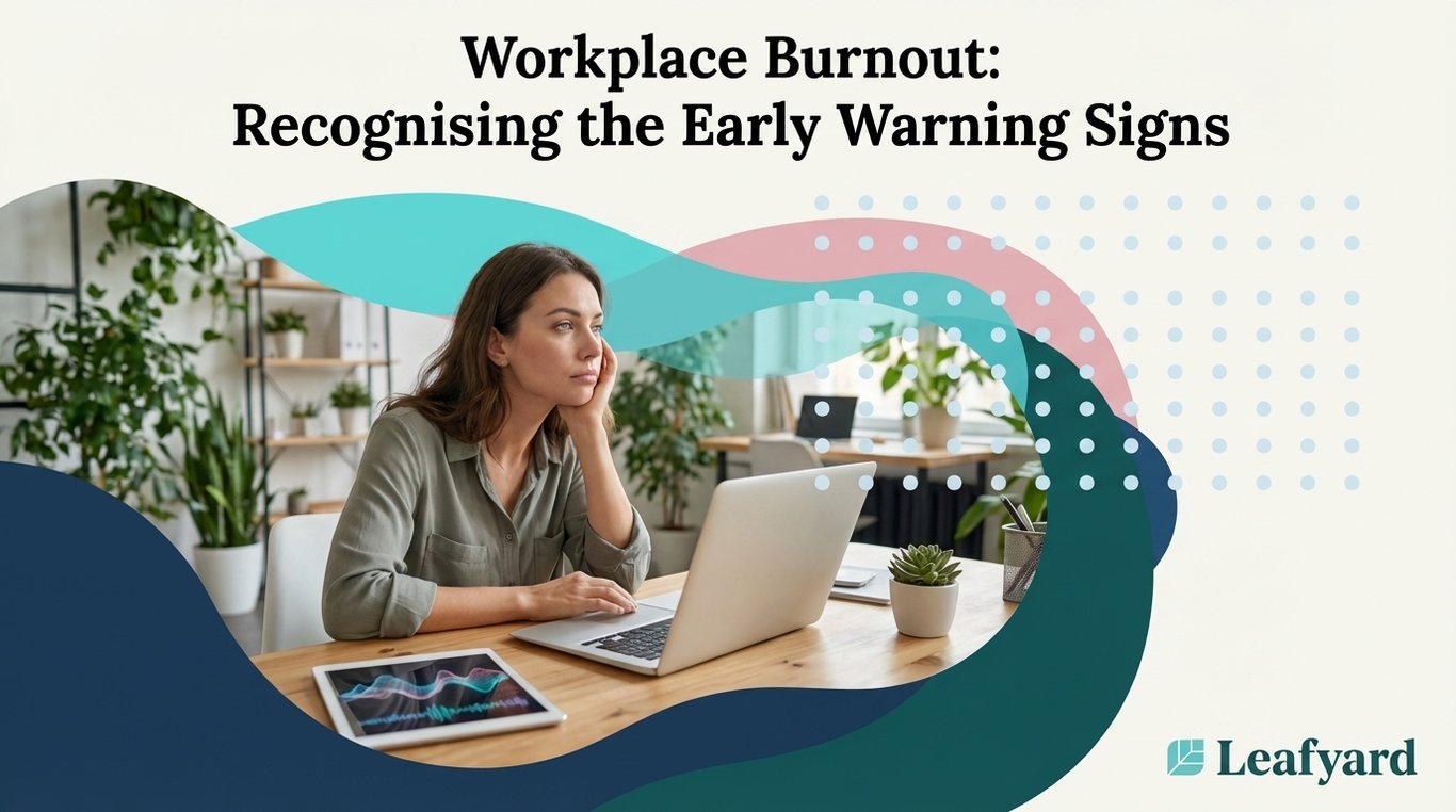 Workplace Burnout: Recognising the Early Warning Signs