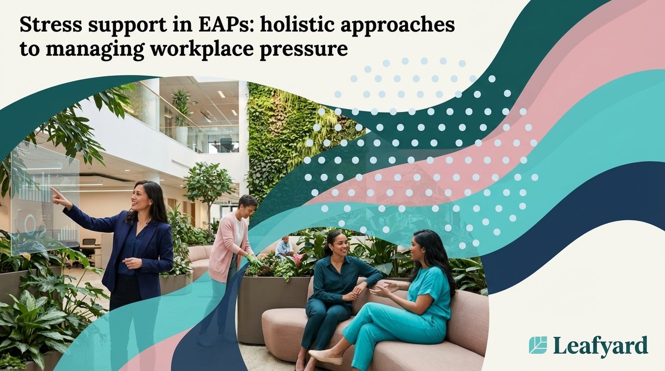 Stress support in EAPs: holistic approaches to managing workplace pressure