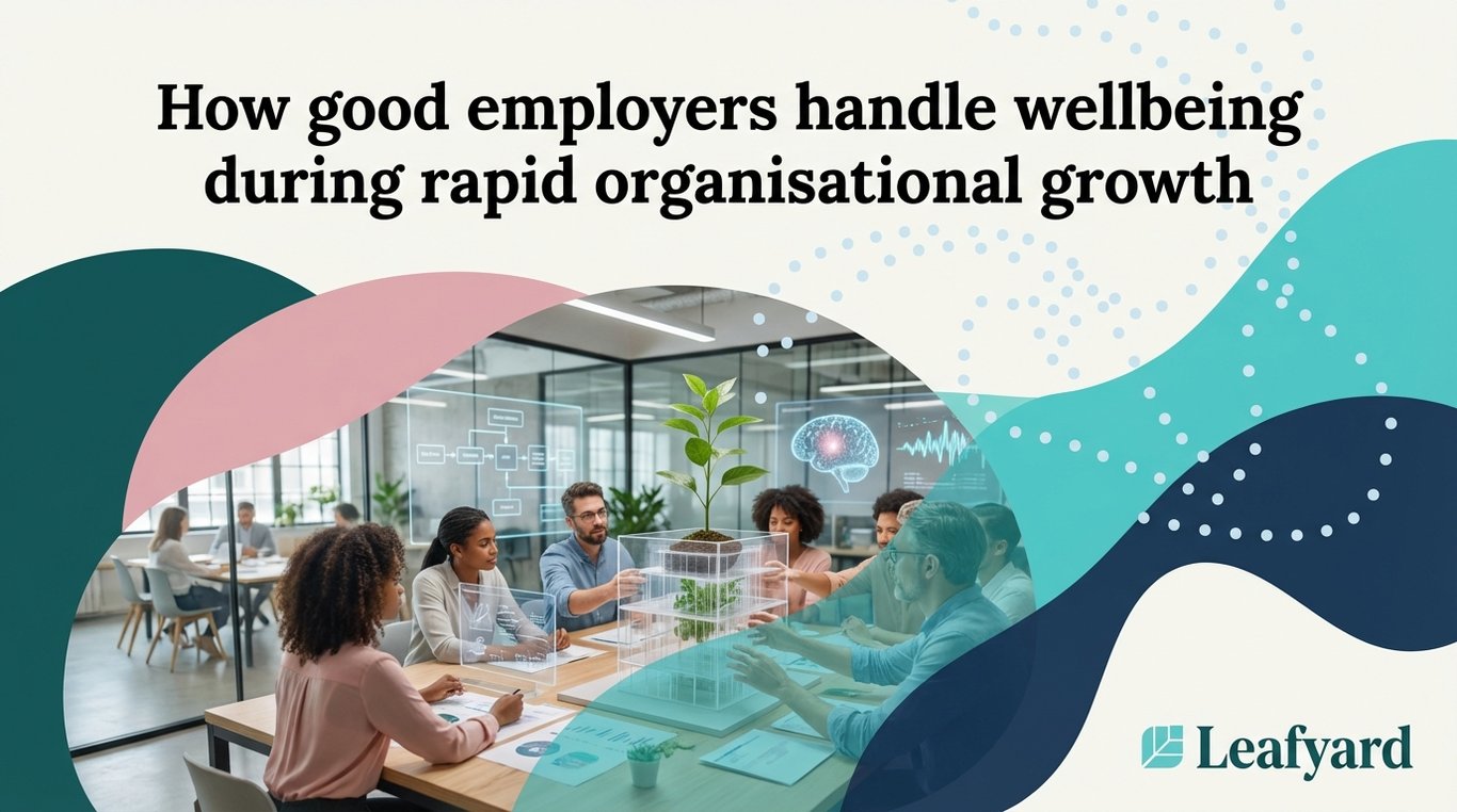 How good employers handle wellbeing during rapid organisational growth
