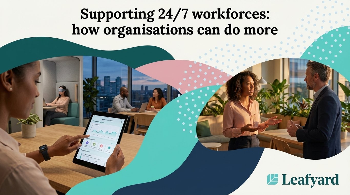 Supporting 24/7 workforces: how organisations can do more