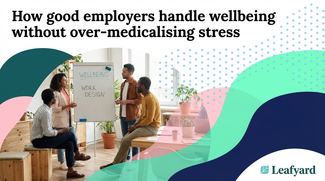 How good employers handle wellbeing without over-medicalising stress