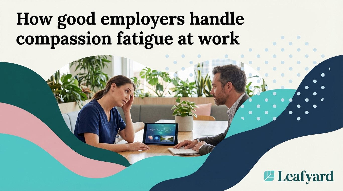How good employers handle compassion fatigue at work