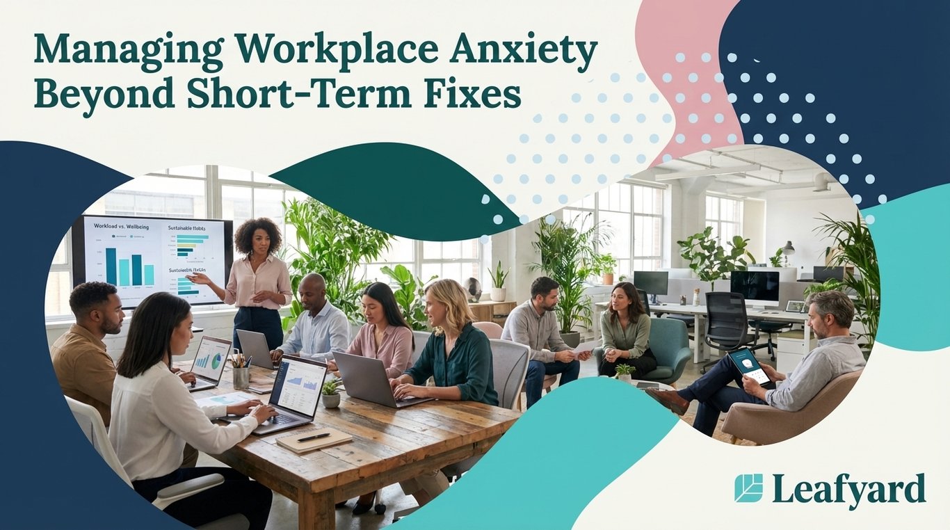 Managing Workplace Anxiety Beyond Short-Term Fixes