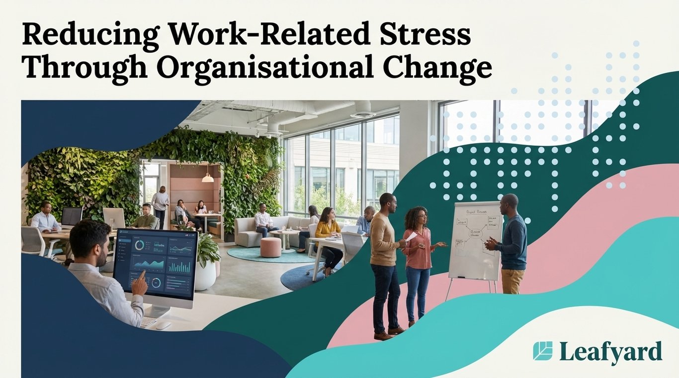 Reducing Work-Related Stress Through Organisational Change