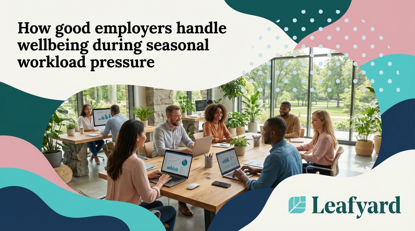 How good employers handle wellbeing during seasonal workload pressure