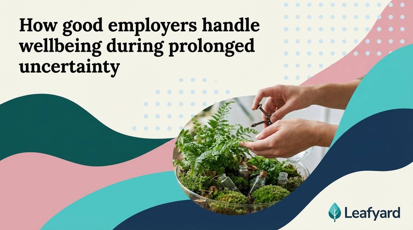 How good employers handle wellbeing during prolonged uncertainty