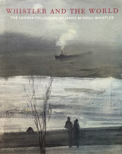 Book cover for Whistler and the World: The Lunder Collection of James McNeill Whistler