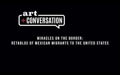 Cover for "Art + Conversation: Miracle on the Border: Retablos of Mexican Migrants to the United States."