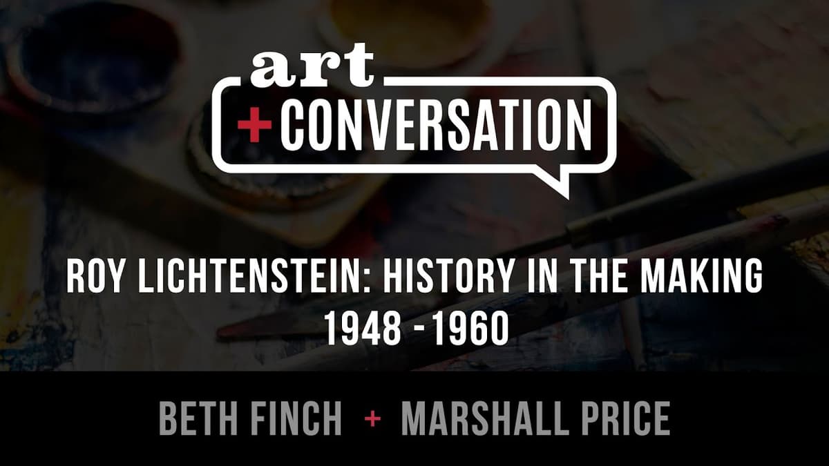 Video title card for art plus conversation: Roy Lichtenstein, History in the Making with Beth Finch and Marshall Price