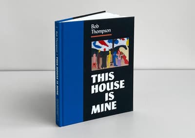 Bob Thompson: This House Is Mine publication standing up on tabletop displaying front cover