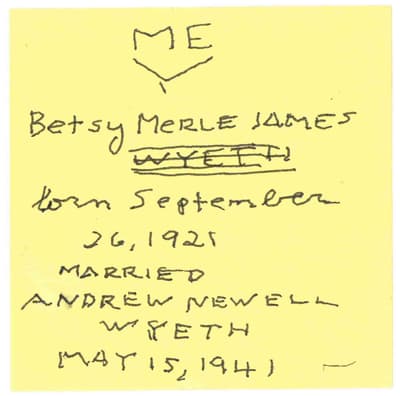 A yellow sticky note with handwritten text in black ink. It reads "ME" with a heart symbol, followed by "Betsy Merle James WYETH," "born September 26, 1925," and "MARRIED ANDREW NEWELL WYETH MAY 15, 1941."