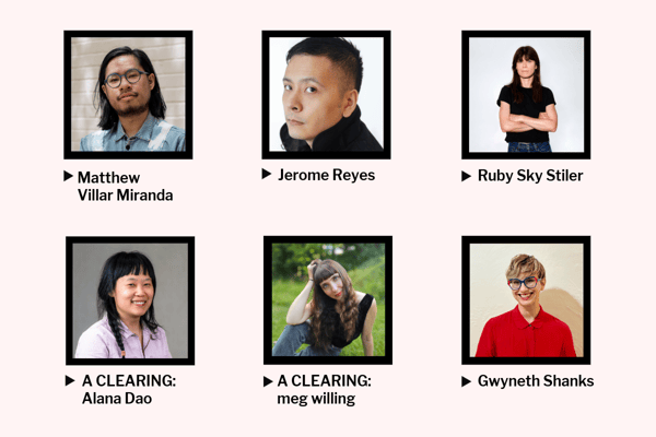 A graphic featuring square headshots of five fellows arranged in two rows against a light beige background. Top row: Matthew Villar Miranda, Jerome Reyes and Ruby Sky Stiler. Bottom row: Alana Dao and meg willing, both labeled "A CLEARING," alongside Gwyneth Shanks.