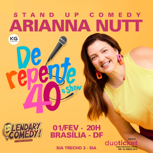 ARIANNA NUTT em BRASÍLIA com DE REPENTE 40 - STAND UP COMEDY