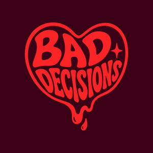 BAD DECISIONS