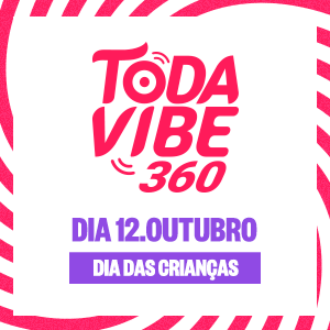 TODA VIBE 360 - (12/10) - DIA DAS CRIANÇAS