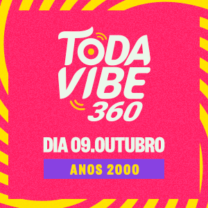 TODA VIBE 360 (09/10) - ANOS 2000